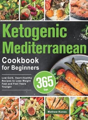 Ketogenic Mediterranean Cookbook for Beginners - Mathew Kones