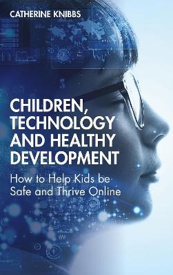 Children, Technology and Healthy Development - Catherine Knibbs