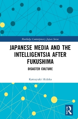 Japanese Media and the Intelligentsia after Fukushima - Katsuyuki Hidaka