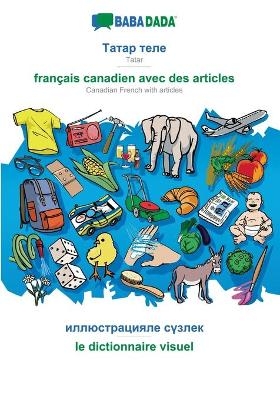 BABADADA, Tatar (in cyrillic script) - français canadien avec des articles, visual dictionary (in cyrillic script) - le dictionnaire visuel -  Babadada GmbH