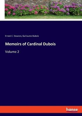 Memoirs of Cardinal Dubois - Ernest C. Dowson, Guillaume Dubois