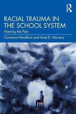 Racial Trauma in the School System - Connesia Handford, Ariel D. Marrero