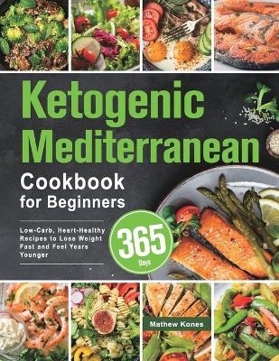 Ketogenic Mediterranean Cookbook for Beginners - Mathew Kones