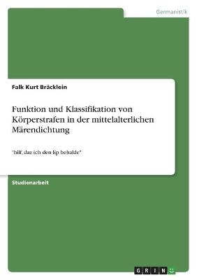 Funktion und Klassifikation von KÃ¶rperstrafen in der mittelalterlichen MÃ¤rendichtung - Falk Kurt BrÃ¤cklein