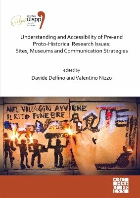 Understanding and Accessibility of Pre-and Proto-Historical Research Issues: Sites, Museums and Communication Strategies - 