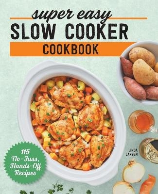 Super Easy Slow Cooker Cookbook - Linda Larsen