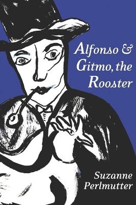 Alfonso & Gitmo, The Rooster - Suzanne Perlmutter