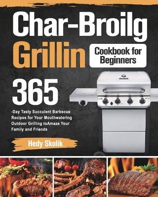 Char-Broil Grilling Cookbook for Beginners - Hedy Skolik