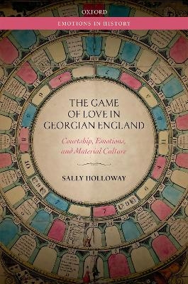 The Game of Love in Georgian England - Sally Holloway