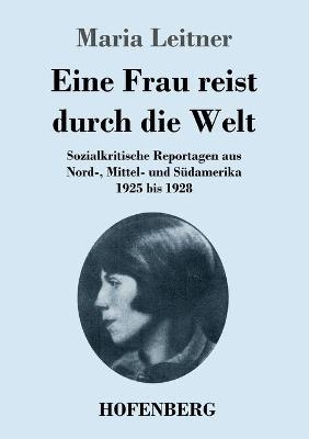 Eine Frau reist durch die Welt - Maria Leitner