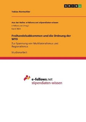 Freihandelsabkommen und die Ordnung der WTO - Tobias Rentschler