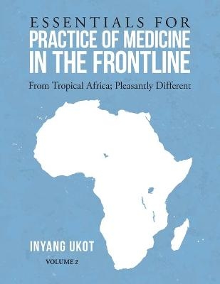 Essentials for Practice of Medicine in the Frontline - Inyang Ukot