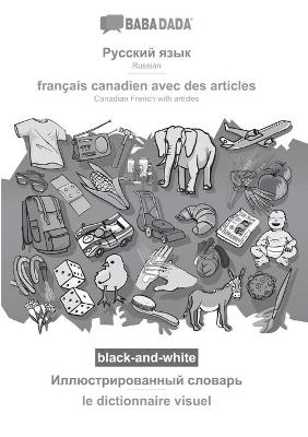 BABADADA black-and-white, Russian (in cyrillic script) - français canadien avec des articles, visual dictionary (in cyrillic script) - le dictionnaire visuel -  Babadada GmbH