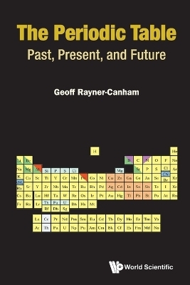 Periodic Table, The: Past, Present, And Future - Geoff Rayner-Canham