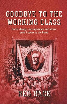 Goodbye to the Working Class - Reg Race