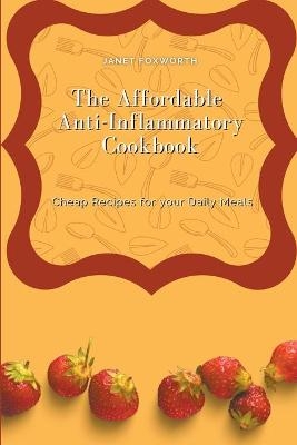 The Affordable Anti-Inflammatory Cookbook - Janet Foxworth