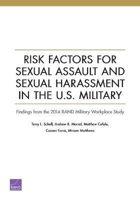 Risk Factors for Sexual Assault and Sexual Harassment in the U.S. Military - Terry L Schell, Andrew R Morral, Matthew Cefalu