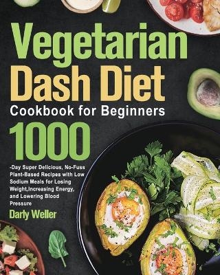 Vegetarian Dash Diet Cookbook for Beginners - Darly Weller