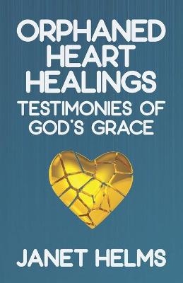 Orphaned Heart Healings - Janet Helms