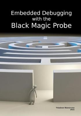 Embedded Debugging with the Black Magic Probe - Thiadmer Riemersma