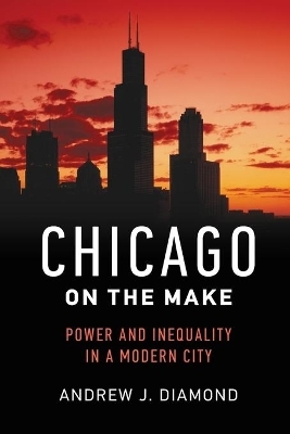 Chicago on the Make - Andrew J. Diamond