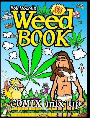 Rob Moore's BIG ASS WEED BOOK - Rob Moore