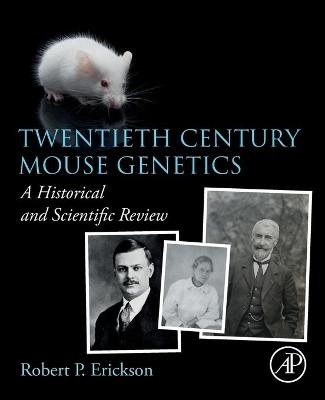 Twentieth Century Mouse Genetics - Robert P. Erickson