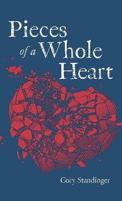 Pieces of a Whole Heart - Cory Standinger