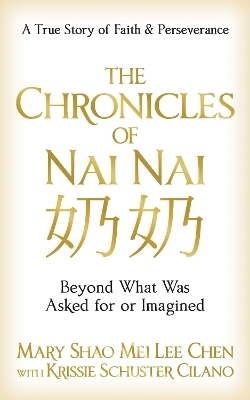 The Chronicles of Nai nai 奶奶 - MARY SHAO MEI LEE CHEN, KRISSIE SCHUSTER CILANO