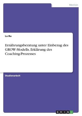 Ernährungsberatung unter Einbezug des GROW-Modells. Erklärung des Coaching-Prozesses - La Ru