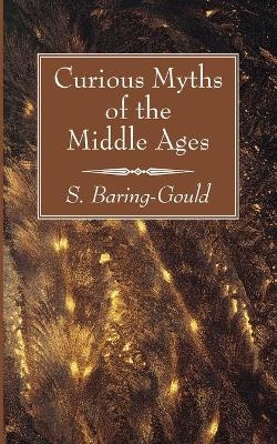 Curious Myths of the Middle Ages - S Baring-Gould