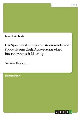 Das SportverstÃ¤ndnis von Studierenden der Sportwissenschaft. Auswertung eines Interviews nach Mayring - Alina Heimbuch