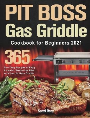 PIT BOSS Gas Griddle Cookbook for Beginners 2021 - Sarmi Rony