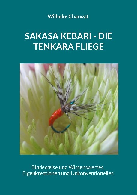 Sakasa Kebari - Die Tenkara Fliege - Wilhelm Charwat