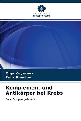 Komplement und Antikörper bei Krebs - Olga Knyazeva, Felix Kamilov