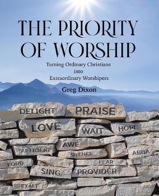 The Priority of Worship - Greg Dixon