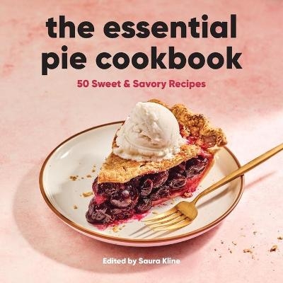 The Essential Pie Cookbook - Saura Kline