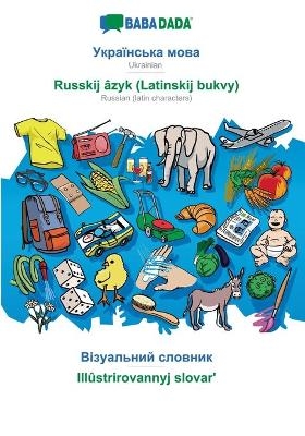 BABADADA, Ukrainian (in cyrillic script) - Russkij âzyk (Latinskij bukvy), visual dictionary (in cyrillic script) - Illûstrirovannyj slovar' -  Babadada GmbH