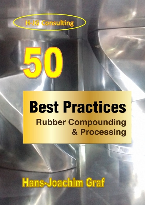 50 Best Practices: Rubber Compounding &amp; Processing - Hans-Joachim Graf