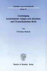 Genehmigung kerntechnischer Anlagen nach deutschem und US-amerikanischem Recht. - Christian Heitsch