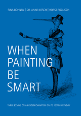 WHEN PAINTING BE SMART - Sina Bohnen, Horst Rogusch, Anne Dr. Kitsch