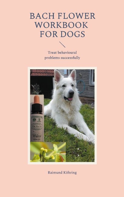 Bach Flower Workbook for Dogs - Raimund Köhring