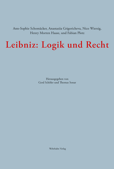 Leibniz: Logik und Recht - Ann-Sophie Schomäcker, Anastasiia Grigoricheva, Nico Wiersig, Henry Morten Haase, Fabian Plotz