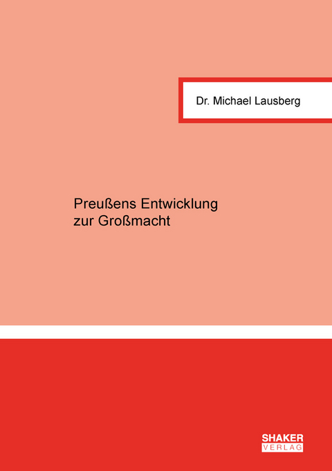 Preußens Entwicklung zur Großmacht - Michael Lausberg