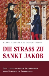 Die Straß zu Sankt Jakob – Der älteste deutsche Pilgerführer nach Santiago de Compostela - Klaus Herbers, Robert Plötz