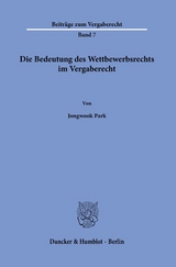 Die Bedeutung des Wettbewerbsrechts im Vergaberecht. - Jongwook Park