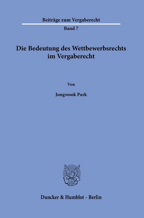 Die Bedeutung des Wettbewerbsrechts im Vergaberecht. - Jongwook Park