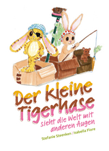 Der kleine Tigerhase sieht die Welt mit anderen Augen - Stefanie Steenken