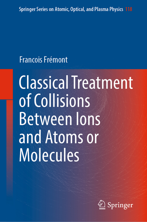 Classical Treatment of Collisions Between Ions and Atoms or Molecules - Francois Frémont