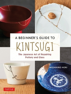 A Beginner's Guide to Kintsugi - Michihiro Hori